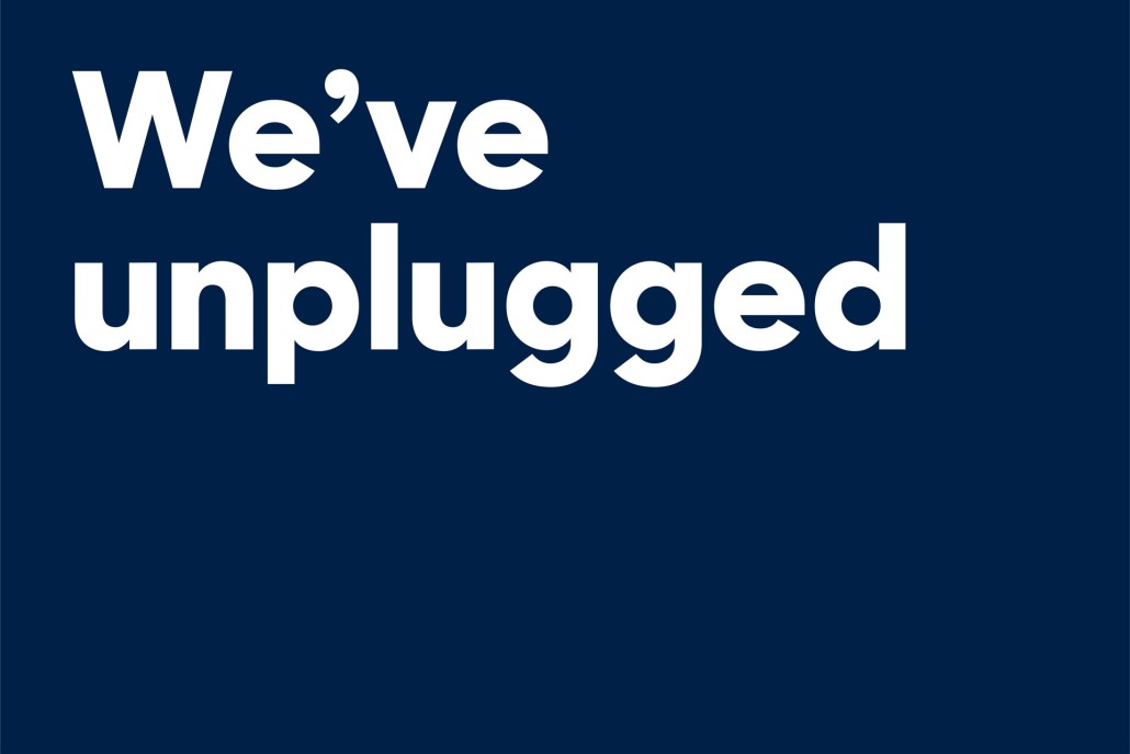 Blue background with white text saying 'We've unplugged'