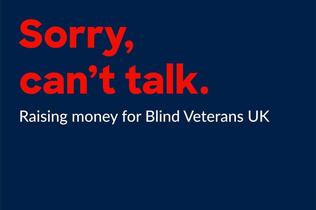 Dark blue background with text saying 'Sorry, can't talk. Raising money for Blind Veterans UK.