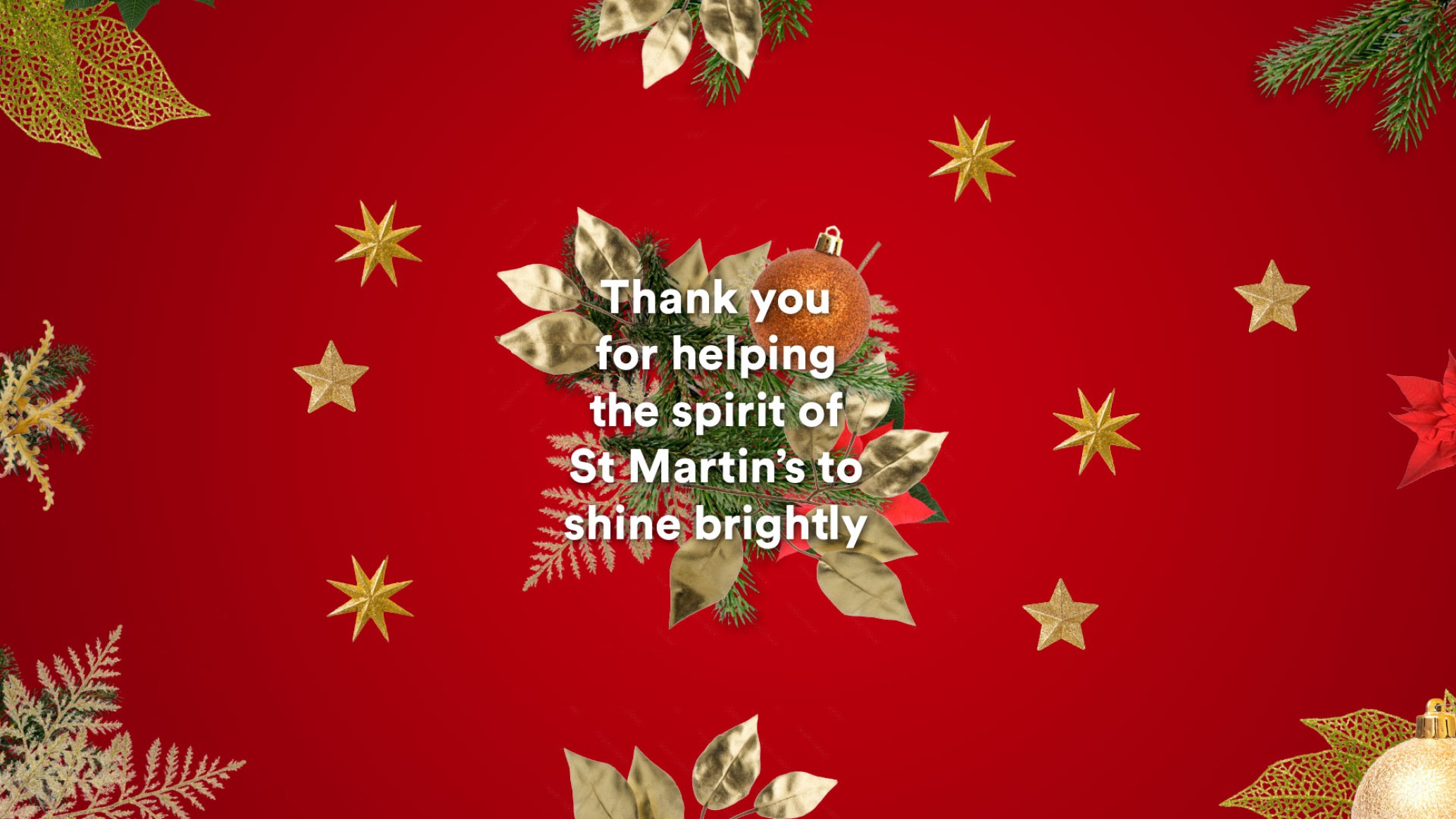 A red background with gold stars, leaves and baubles and the text 'thank you for helping the spirit of St Martin's to shine brightly'.